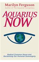 Aquarius Now: Radical Common Sense and Reclaiming Our Personal Sovereignty
