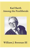 Karl Barth Among the Postliberals
