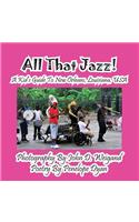 All That Jazz! a Kid's Guide to New Orleans, Louisiana, USA