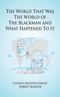 World That Was The World Of The Blackman And What Happened To It