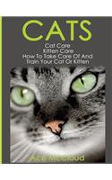 Cats: Cat Care: Kitten Care: How To Take Care Of And Train Your Cat Or Kitten(Complete Guide to Cat Care & Kitten Care with Pro)