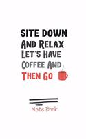 Site Down And Relax Let's Have Coffee And Then Go
