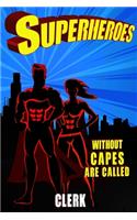 Superheroes Without Capes Are Called CLERK