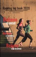 Running log book 2020: Believe in yourself, in your abilities, in your own potential - training diary, 110 pages, 6 x 9, Perfect for for tracking your daily progress and a