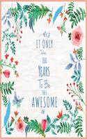 It Only Took 100 Years To Be This Awesome SketchBook: Cute Notebook for Drawing, Writing, Painting and Sketching: A perfect 8.5x11 Sketchbook to offer as a Birthday gift