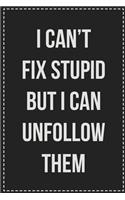 I Can't Fix Stupid but I Can Unfollow Them