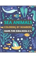 Sea Animals Coloring By Numbers Book For Kids ages 2-4: Amazing sea creatures coloring book for kids & toddlers -Ocean kids coloring activity books for preschooler-coloring book for boys, girls, fun sea a
