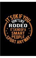 It's Okay If You Don't Like Rodeo It's Kind Of A Smart People Sport Anyway: Lined Journal, 120 Pages, 6x9 Sizes, Funny Rodeo Notebook Gift For Rodeo Player