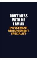Don't Mess With Me Because I Am An Investment Management Specialist: Career journal, notebook and writing journal for encouraging men, women and kids. A framework for building your career.