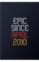 Epic Since April 2010: Blank Lined Journal, Happy Birthday Notebook, Diary Perfect Gift For Your Loved Ones