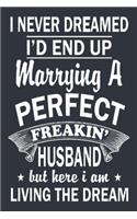 I'D END UP marrying A PERFECT FREAKIN' HUSBAND: the daily composition Notebook the perfect gift idea for perfect wife from husband 6x9 soft cover 110 pages Journal best wife gifts