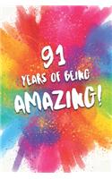 91 Years Of Being Amazing!: A Beautiful Colorful 91st Birthday Lined Journal Notebook Keepsake - With A Positive & Affirming Message - A Much Better Alternative To A Birthday C