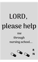 Lord, PLEASE HELP ME Through Nursing School Blank Lined Prayer Journal Notebook Diary Composition Book Gift for Student Nurses