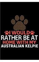 I Would Rather Be at Home with My Australian Kelpie