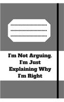 I'm Not Arguing. I'm Just Explaining Why I'm Right