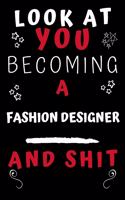 Look At You Becoming A Fashion Designer And Shit!