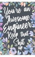 You're An Awesome Engineer Keep That Shit Up