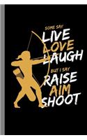 Raise Aim Shoot: Hunting Bowman Archery Arrows Bows Gift For Archers And Hunters (6"x9") Lined Notebook To Write In