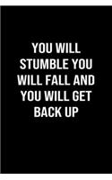 You Will Stumble You Will Fall and You Will Get Back Up: A softcover blank lined journal to jot down ideas, memories, goals, and anything else that comes to mind.