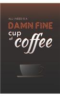 All I Need Is A Damn Fine Cup Of Coffee