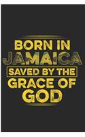 Born in Jamaica Saved by the Grace of God: Christian Jamaican Notebook/Journal (6 X 9)