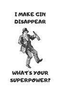 I Make Gin Disappear What's Your Superpower?: Novelty and funny everyday notebook / gift / secret santa / 120 lines pages