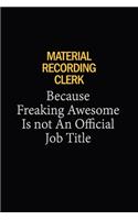 Material Recording Clerk Because Freaking Awesome Is Not An Official Job Title: 6x9 Unlined 120 pages writing notebooks for Women and girls