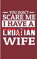 You Don't Scare Me I Have A Croatian Wife: Croatia Mens Blank Lined Note Book