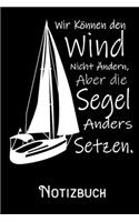 Wir können den Wind nicht ändern aber die Segel anders setzen - Notizbuch: DIN A5 Notizbuch / Notizheft /Journal mit Punkteraster und 120 Seiten. Perfektes Geschenk fürs passende Hobby