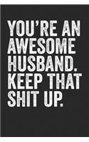 You're An Awesome Husband Keep That Shit Up