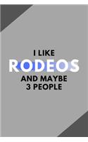 I Like Rodeos And Maybe 3 People: Funny Journal Gift For Him / Her Softback Writing Book Notebook (6" x 9") 120 Lined Pages