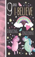 9 And I Believe In Dancing Unicorns: Writing Journal To Doodle And Write In - Unicorn Gift For Girls Age 9 Years Old - Blank Lined Journaling Diary For Kids