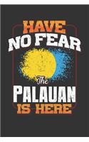 Have No Fear The Palauan Is Here: Palau Notebook Journal 6x9 Personalized Gift For Have No Fear The Palauan Is Here Lined Paper