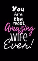 You are the most Amazing Wife ever!: For the Amazing Superhero Wife in your life.Joke/Gag/Fun gift for all Seasons.Notebook/Journal to write in.Creative writing, creative listings, sche