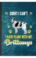 Sorry I Can't I Have Plans with My Brittanys: Lined Notebook For Brittany Lover. Funny Ruled Journal For Dog Mom Owner Vet. Unique Student Teacher Blank Composition/ Planner Great For Home Schoo