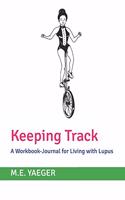 Keeping Track: A Workbook-Journal for Living with Lupus