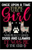 Once Upon A Time There Was A Girl Who Really Loved Dogs And Llamas It Was Me The End