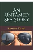 An Untamed Sea Story