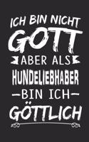 Ich bin nicht Gott aber als Hundeliebhaber bin ich göttlich: Notizbuch mit 110 linierten Seiten, Nutzung auch als Dekoration in Form eines Schild bzw. Poster möglich