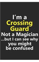 I'm a Crossing Guard Not A Magician But I Can See Why You Might Be Confused