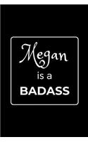 Megan is a BADASS: Funny Gag Personalized Notebook to Write In