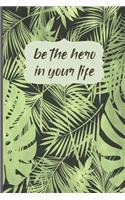 Be The Hero In Your Life