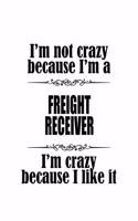 I'm Not Crazy Because I'm A Freight Receiver I'm Crazy Because I like It