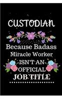 Custodian Because Badass Miracle Worker Isn't an Official Job Title: Lined Journal Notebook Gift for Custodian. Notebook / Diary / Thanksgiving & Christmas Gift For Custodian