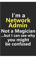 I'm a Network Admin Not A Magician But I Can See Why You Might Be Confused