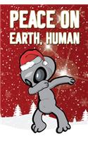 Peace On Earth, Human: Novelty Dabbing Alien Christmas Notebook 6"X9" 120 Lined Pages