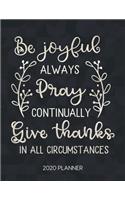 Be Joyful Always Pray Continually Give Thanks In All Circumstances 2020 Planner: Weekly Planner with Christian Bible Verses or Quotes Inside