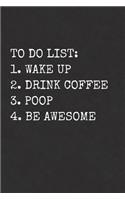 To Do List Wake Up Drink Coffee Poop Be Awesome