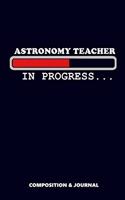 Astronomy Teacher in Progress: Composition Notebook, Funny Birthday Journal for School Astronomy Teachers to Write on