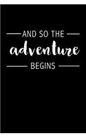 And So the Adventure Begins: Blank Lined Journal Notebook, 120 Pages, Matte, Softcover, 6x9 Diary Uplifting Positive Slogan Cover
